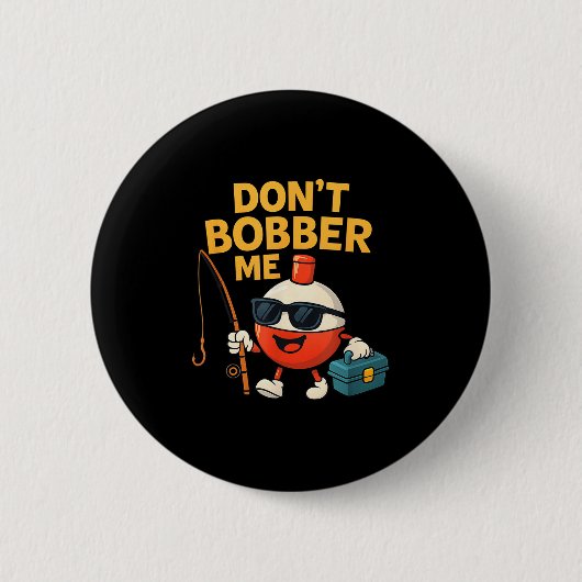 Don't Bobber Me Funny Fishing Bobber Quote  缶バッジ (正面)