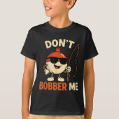 Don't Bobber Me Funny Fishing Bobber Quote  Tシャツ (正面)