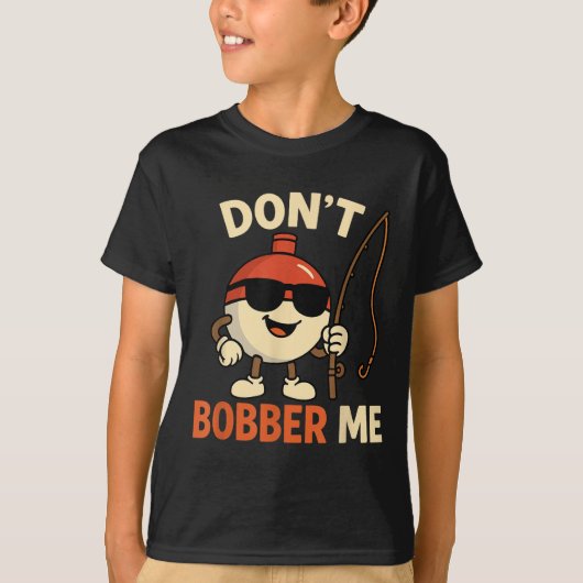 Don't Bobber Me Funny Fishing Bobber Quote  Tシャツ (正面)