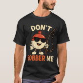 Don't Bobber Me Funny Fishing Bobber Quote Tシャツ (正面)