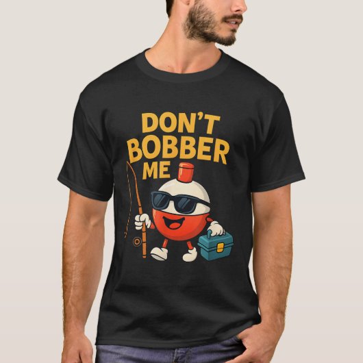 Don't Bobber Me Funny Fishing Bobber Quote  Tシャツ (正面)