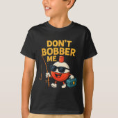 Don't Bobber Me Funny Fishing Bobber Quote  Tシャツ (正面)