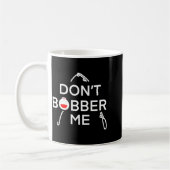Dont Bobber Me Im Fishing コーヒーマグカップ (左)