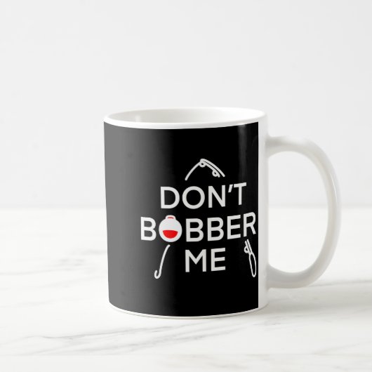 Dont Bobber Me Im Fishing コーヒーマグカップ (右)