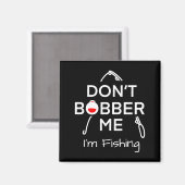 Dont Bobber Me Im Fishing _1 マグネット (正面/裏面)