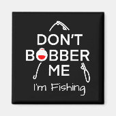 Dont Bobber Me Im Fishing _1 マグネット (正面)