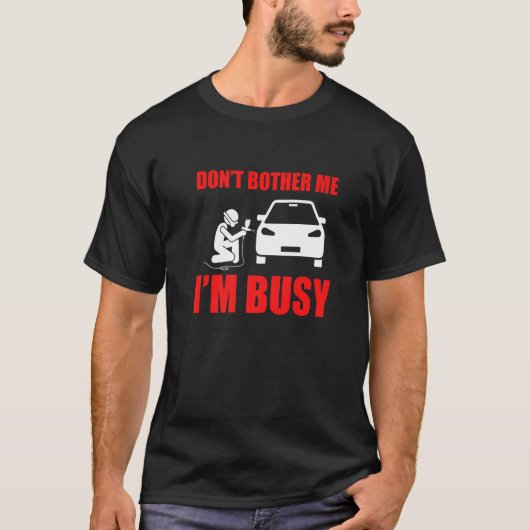 Don't Bother Me Auto Body Painter Automotive Car G Tシャツ (正面)