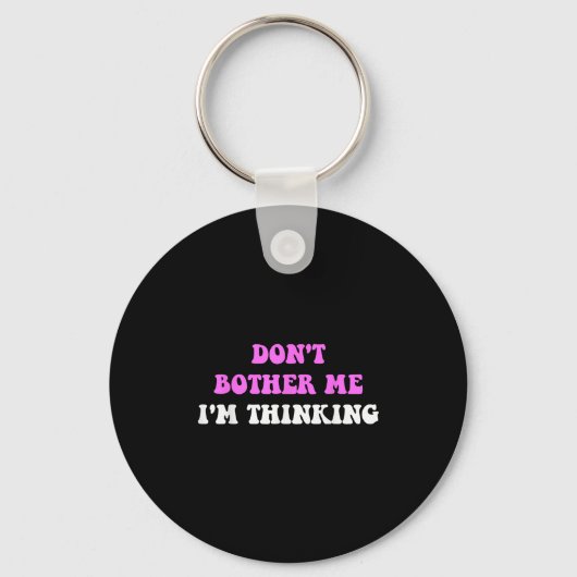 Don't Bother Me I'm Thinking Quote  キーホルダー (正面)