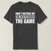 Dont Bother Me Im Watching The Game Tシャツ (デザイン正面)