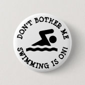 Don't Bother Me, Swimming is on Humor Button 缶バッジ (正面)