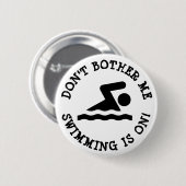 Don't Bother Me, Swimming is on Humor Button 缶バッジ (正面&裏面)