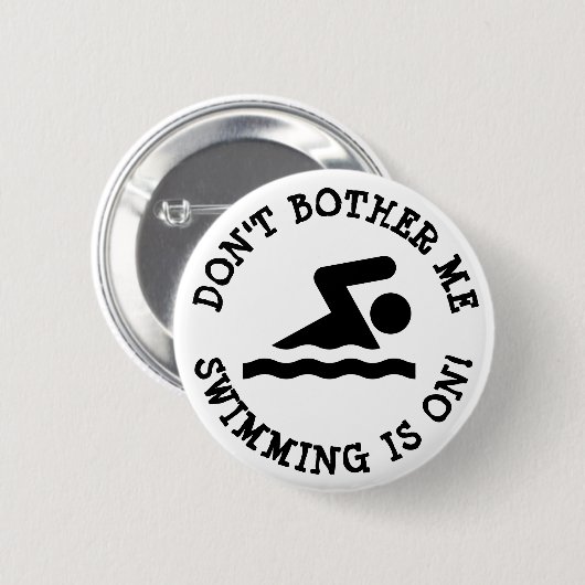 Don't Bother Me, Swimming is on Humor Button 缶バッジ (正面&裏面)