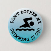 Don't Bother Me, Swimming is on Humor Button 缶バッジ (正面)