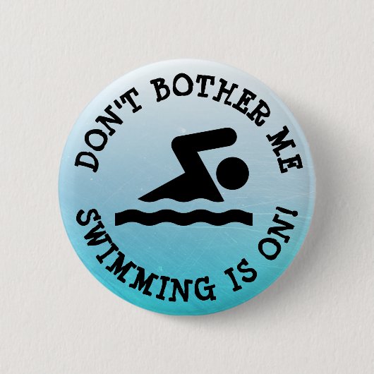 Don't Bother Me, Swimming is on Humor Button 缶バッジ (正面)