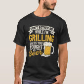 Dont Bother Me While Im Grilling Beer  Grilled Mea Tシャツ (正面)