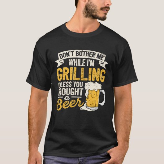 Dont Bother Me While Im Grilling Beer  Grilled Mea Tシャツ (正面)