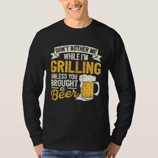 Dont Bother Me While Im Grilling Beer  Grilled Mea Tシャツ (正面)