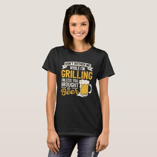 Dont Bother Me While Im Grilling Beer  Grilled Mea Tシャツ (正面フル)
