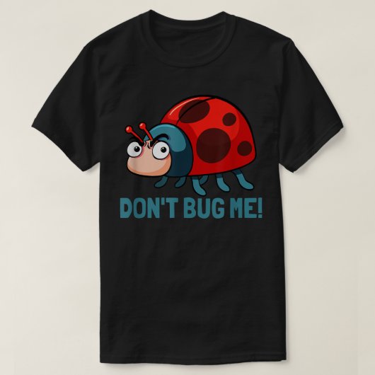 Dont bug me Funny Ladybug Beetle Insects Joke sayi Tシャツ (デザイン正面)