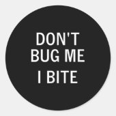 Don't Bug Me I Bite, Sarcastic, Funny, Joke, Famil ラウンドシール (正面)
