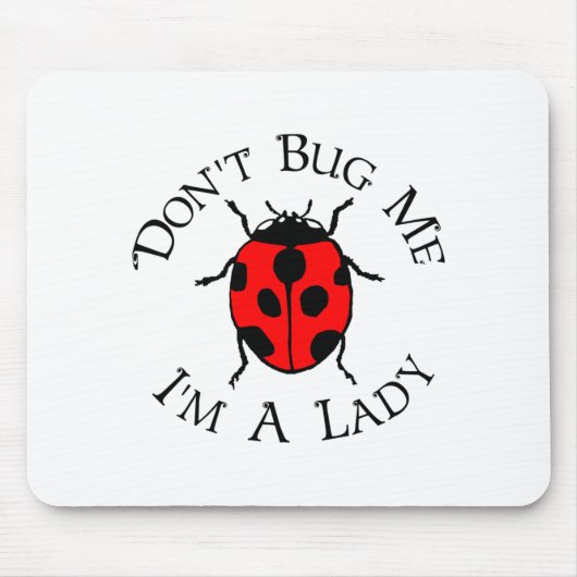 Dont Bug Me Im A Lady  マウスパッド (正面)