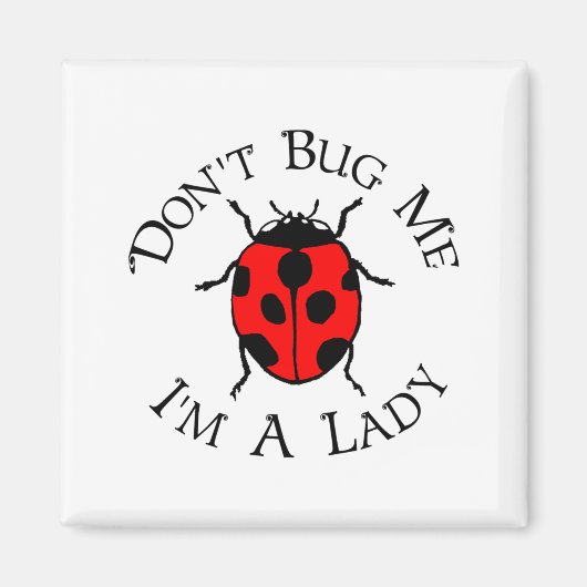 Dont Bug Me Im A Lady  マグネット (正面)