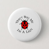 Dont Bug Me Im A Lady  缶バッジ (正面)