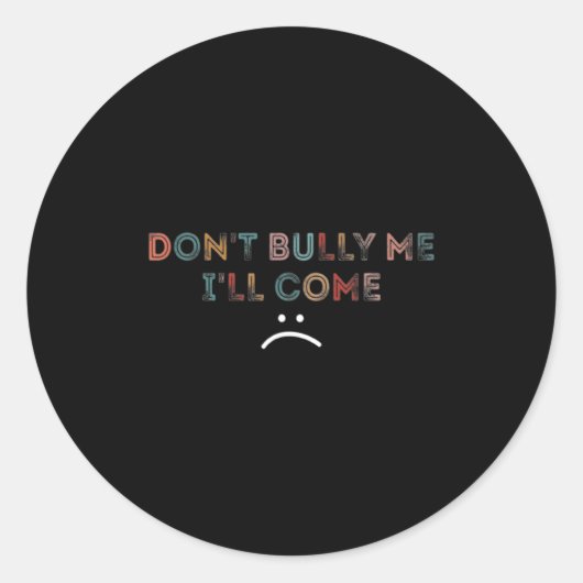 Dont Bully Me Ill Come _1  ラウンドシール (正面)