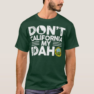 Dont California My Idaho おもしろい Gift For Idaho Love Tシャツ