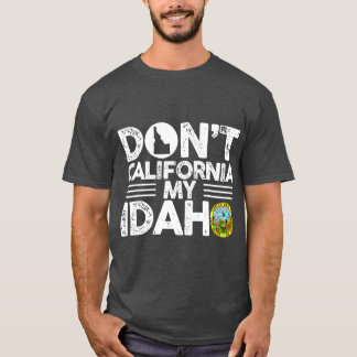 Dont California My Idaho おもしろい Gift For Idaho Tシャツ
