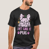 Don't call it pug for a Frenchie owner  1 Tシャツ (正面)