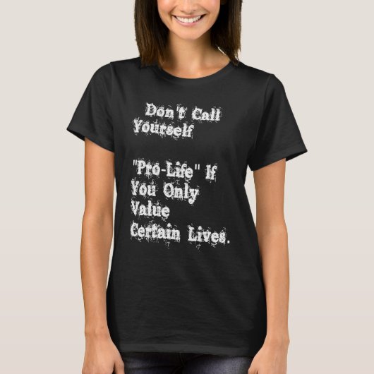 Don't Call Yourself Prolife If you Only Value Cert Tシャツ (正面)