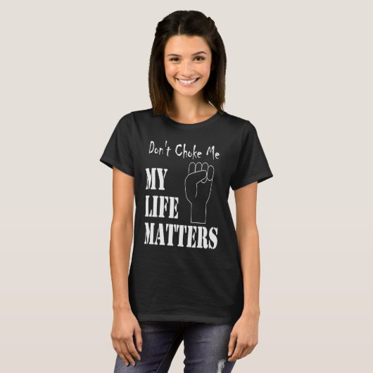 Don't Choke Me My Life Matters BLM and ALM Movemen Tシャツ (正面フル)