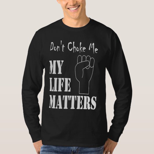 Don't Choke Me My Life Matters BLM and ALM Movemen Tシャツ (正面)