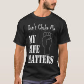 Don't Choke Me My Life Matters BLM and ALM Movemen Tシャツ (正面)