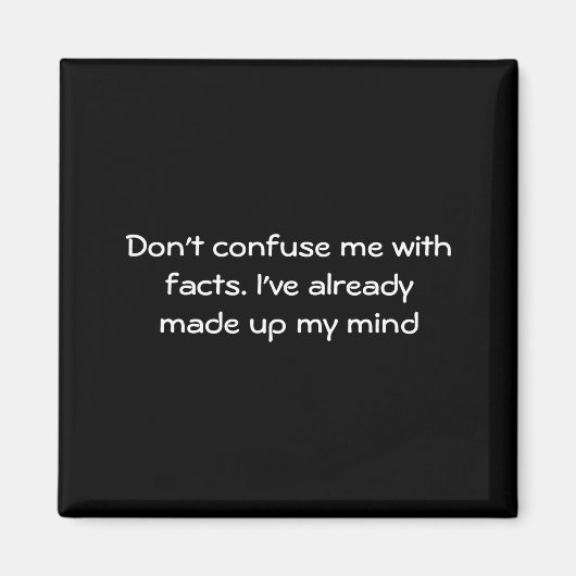 Dont Confuse Me With Facts  マグネット (正面)