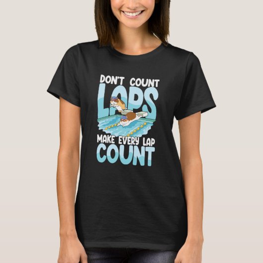 Don't count laps make every lap count for Swimmers Tシャツ (正面)