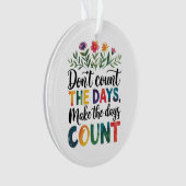 Don't count the days, make the days count オーナメント (正面)