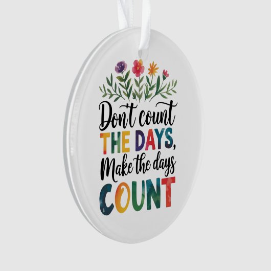 Don't count the days, make the days count オーナメント (正面)