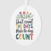 Don't count the days, make the days count オーナメント (正面)