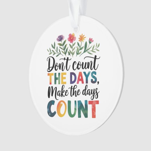 Don't count the days, make the days count オーナメント (正面)