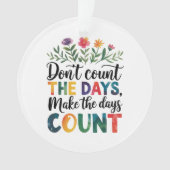 Don't count the days, make the days count オーナメント (正面)