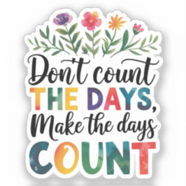 Don't count the days, make the days count シール