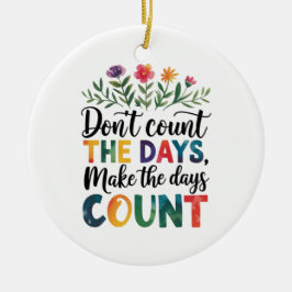 Don't count the days, make the days count セラミックオーナメント