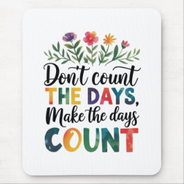 Don't count the days, make the days count マウスパッド