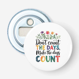 Don't count the days, make the days count 栓抜き