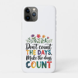 Don't count the days, make the days count iPhone 11 proケース