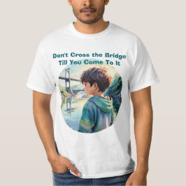 Don't Cross the Bridge Proverb Quote Cute T-Shirt Tシャツ