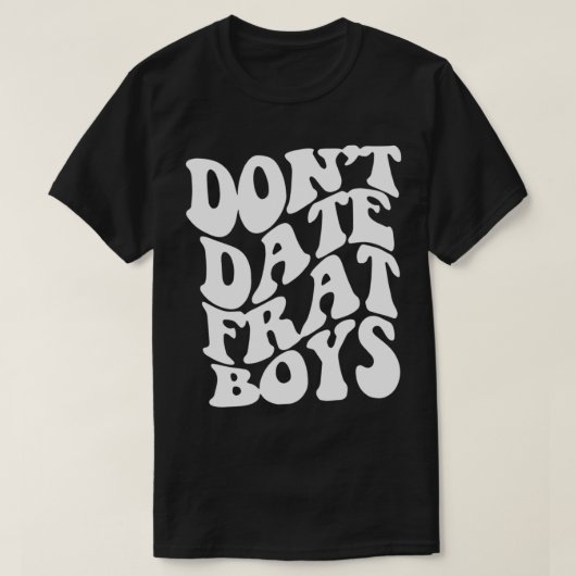Don't Date Frat Boys美学トレンディー衣装2022 Tシャツ (デザイン正面)
