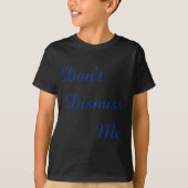 Dont Dismiss Me  Tシャツ (正面)
